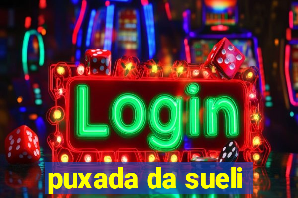 puxada da sueli